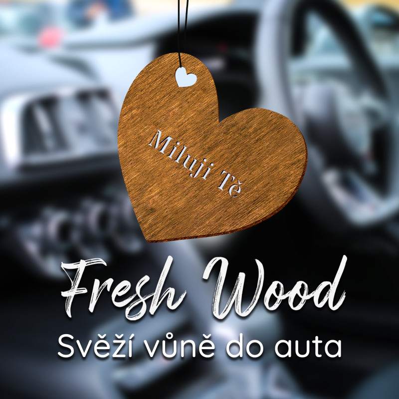 Dřevěná vůně do auta – Fresh Wood Miluji tě