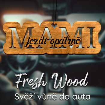 Dřevěná vůně do auta – Fresh Wood Mami jezdi opatrně