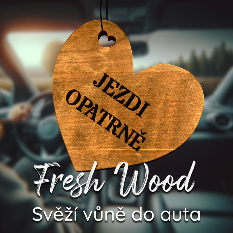 Dřevěná vůně do auta – Fresh Wood Jezdi opatrně Srdce