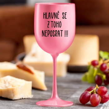 Růžová sklenice na víno 420ml - Hlavně se z toho neposrat