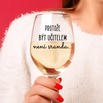 Čirá sklenice na víno 450ml - Protože být učitelem není sranda