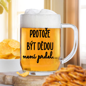 Čirá sklenice na pivo 500ml - Protože být dědou není prdel